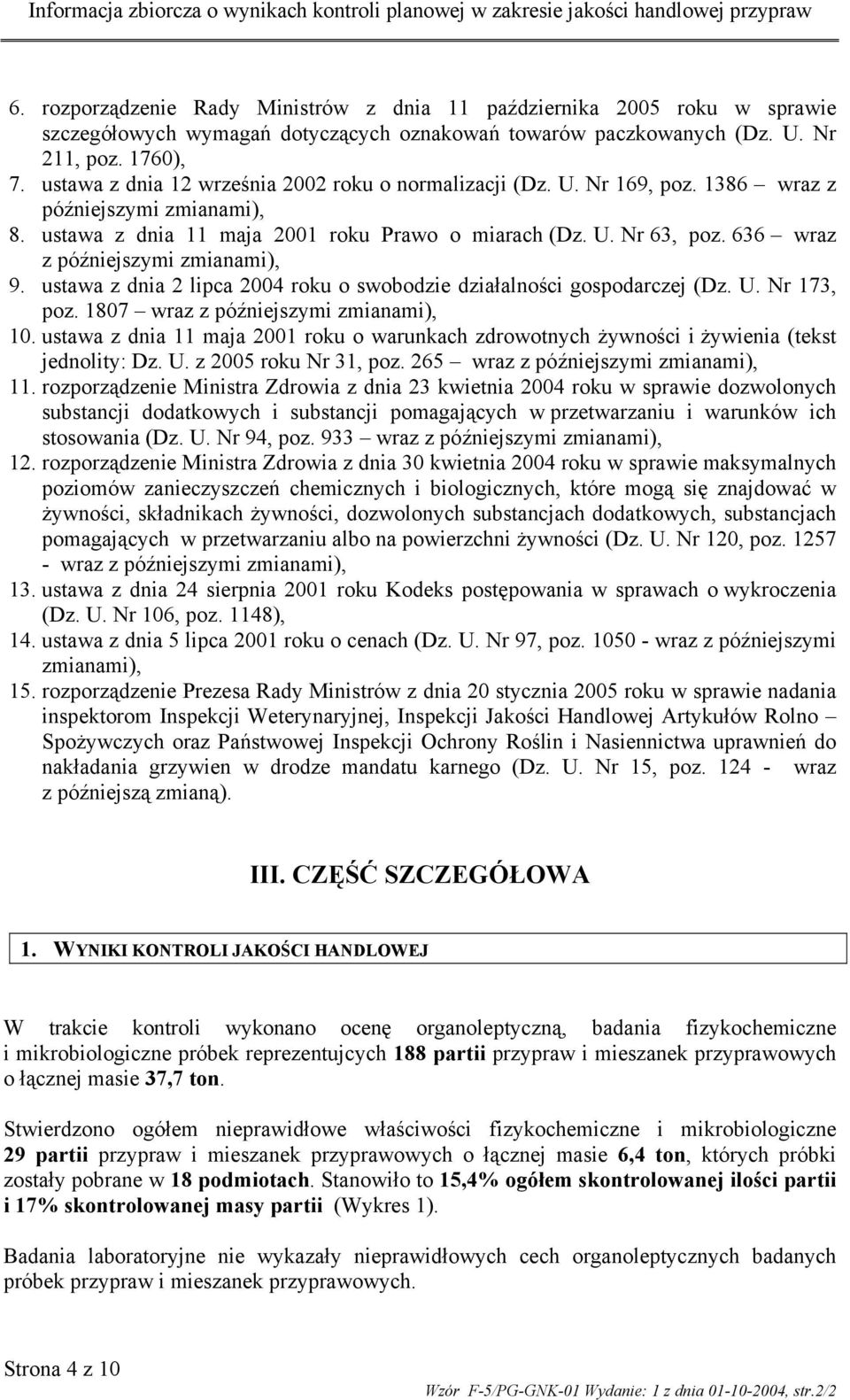 636 wraz z późniejszymi zmianami), 9. ustawa z dnia 2 lipca 2004 roku o swobodzie działalności gospodarczej (Dz. U. Nr 173, poz. 1807 wraz z późniejszymi zmianami), 10.