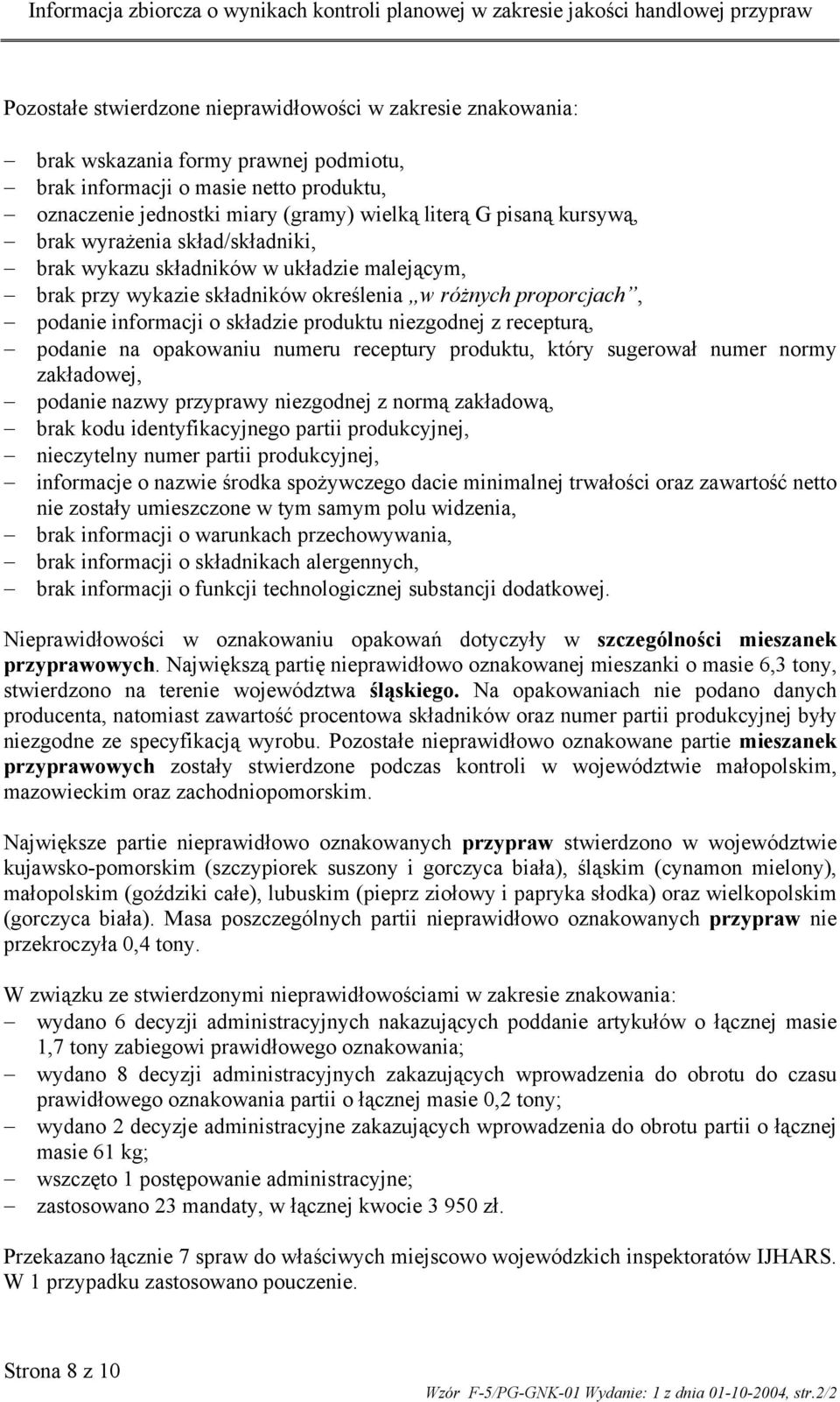 z recepturą, podanie na opakowaniu numeru receptury produktu, który sugerował numer normy zakładowej, podanie nazwy przyprawy niezgodnej z normą zakładową, brak kodu identyfikacyjnego partii