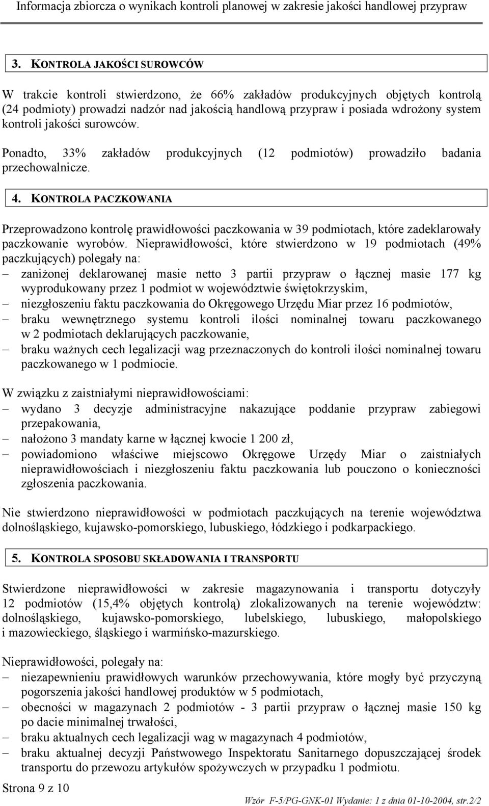 KONTROLA PACZKOWANIA Przeprowadzono kontrolę prawidłowości paczkowania w 39 podmiotach, które zadeklarowały paczkowanie wyrobów.