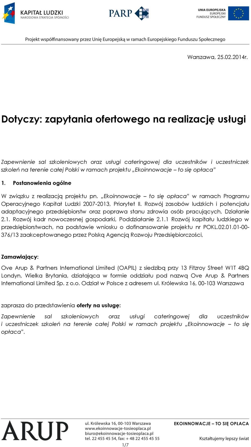 to się opłaca 1. Postanowienia ogólne W związku z realizacją projektu pn. Ekoinnowacje to się opłaca w ramach Programu Operacyjnego Kapitał Ludzki 2007-2013, Priorytet II.