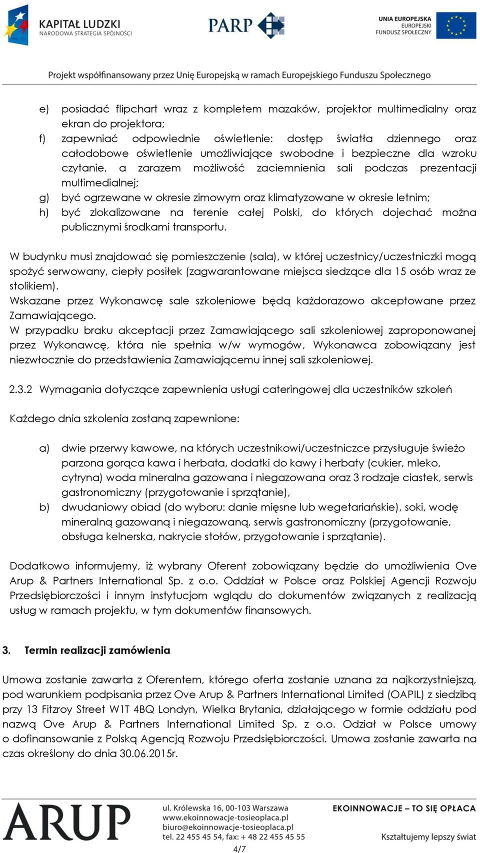 letnim; h) być zlokalizowane na terenie całej Polski, do których dojechać można publicznymi środkami transportu.
