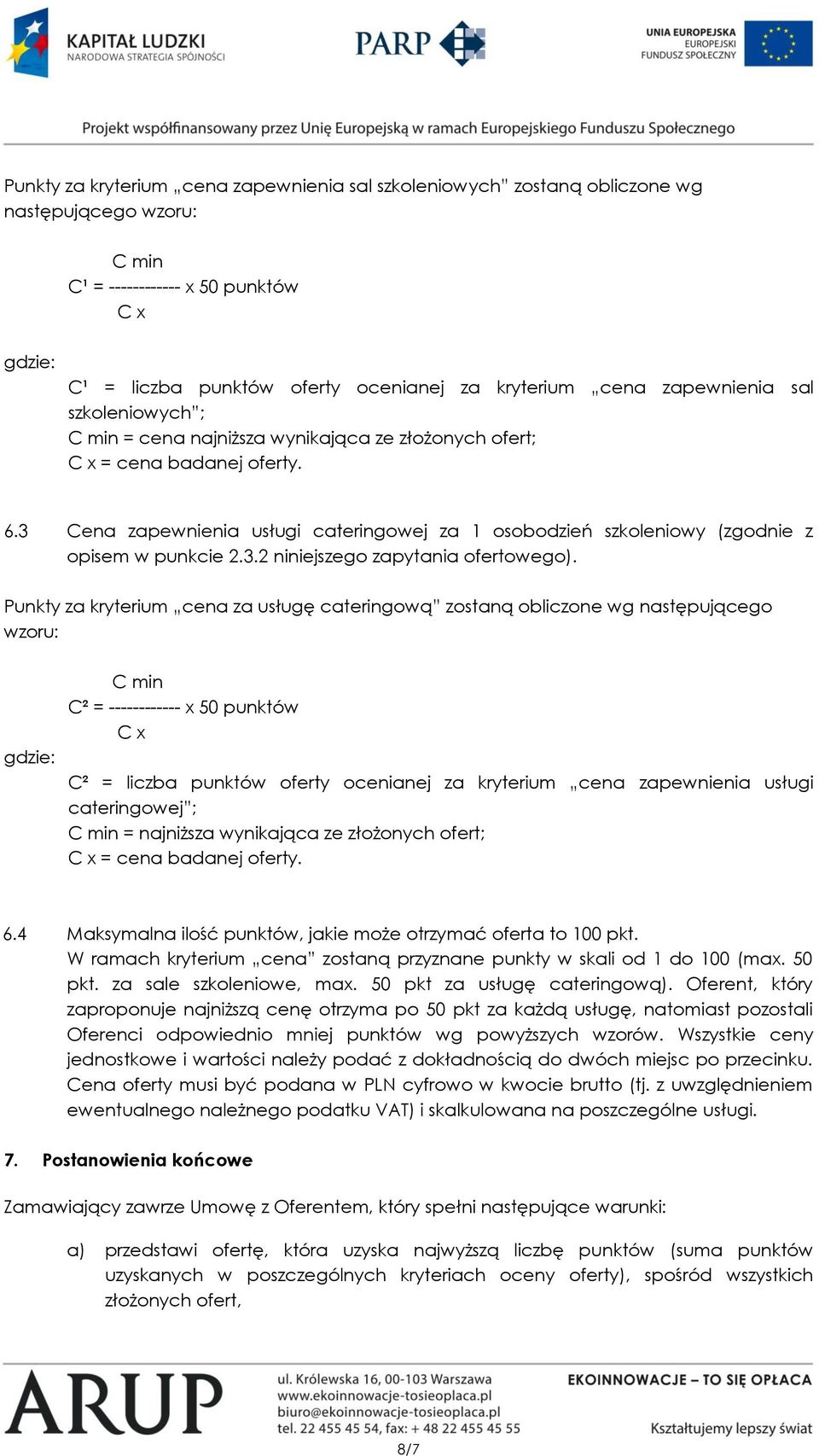3 Cena zapewnienia usługi cateringowej za 1 osobodzień szkoleniowy (zgodnie z opisem w punkcie 2.3.2 niniejszego zapytania ofertowego).