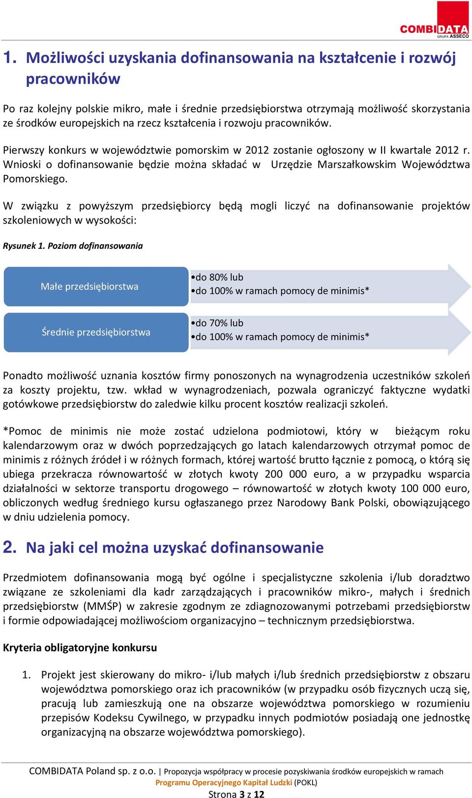 Wnioski o dofinansowanie będzie można składać w Urzędzie Marszałkowskim Województwa Pomorskiego.