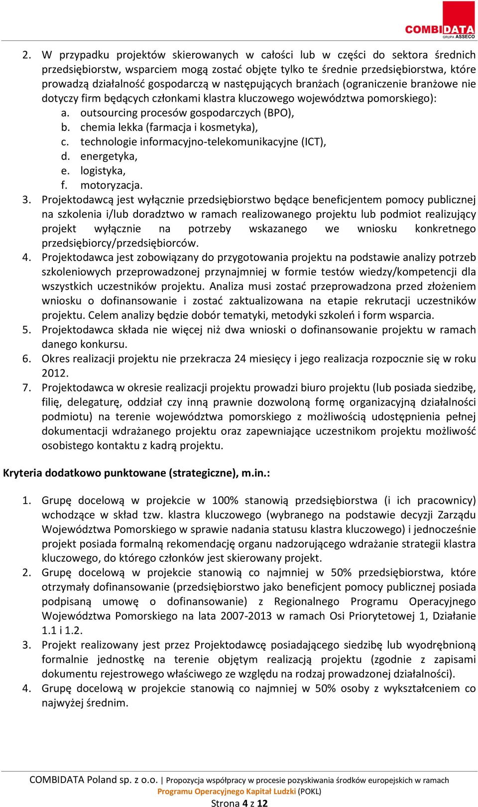 chemia lekka (farmacja i kosmetyka), c. technologie informacyjno-telekomunikacyjne (ICT), d. energetyka, e. logistyka, f. motoryzacja. 3.