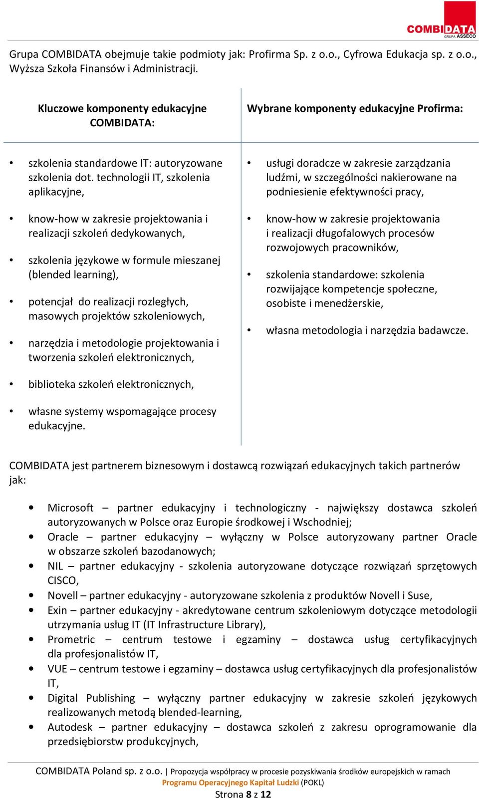 technologii IT, szkolenia aplikacyjne, know-how w zakresie projektowania i realizacji szkoleń dedykowanych, szkolenia językowe w formule mieszanej (blended learning), potencjał do realizacji