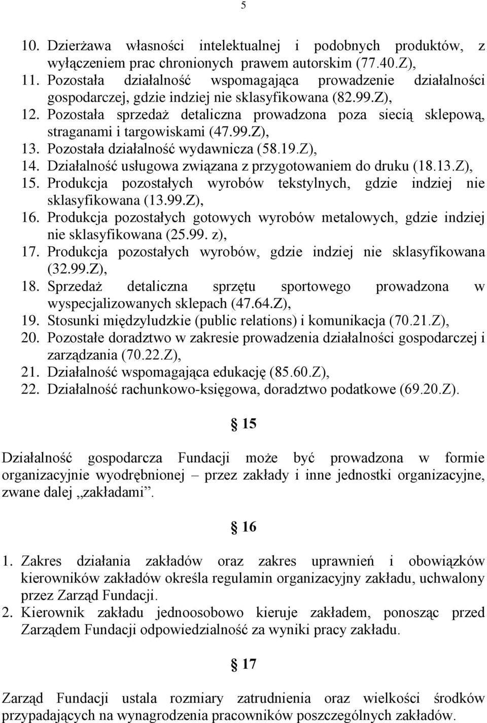 Pozostała sprzedaż detaliczna prowadzona poza siecią sklepową, straganami i targowiskami (47.99.Z), 13. Pozostała działalność wydawnicza (58.19.Z), 14.