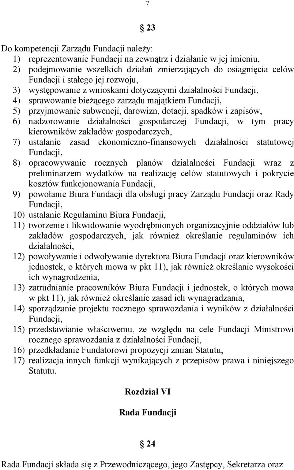 nadzorowanie działalności gospodarczej Fundacji, w tym pracy kierowników zakładów gospodarczych, 7) ustalanie zasad ekonomiczno-finansowych działalności statutowej Fundacji, 8) opracowywanie rocznych