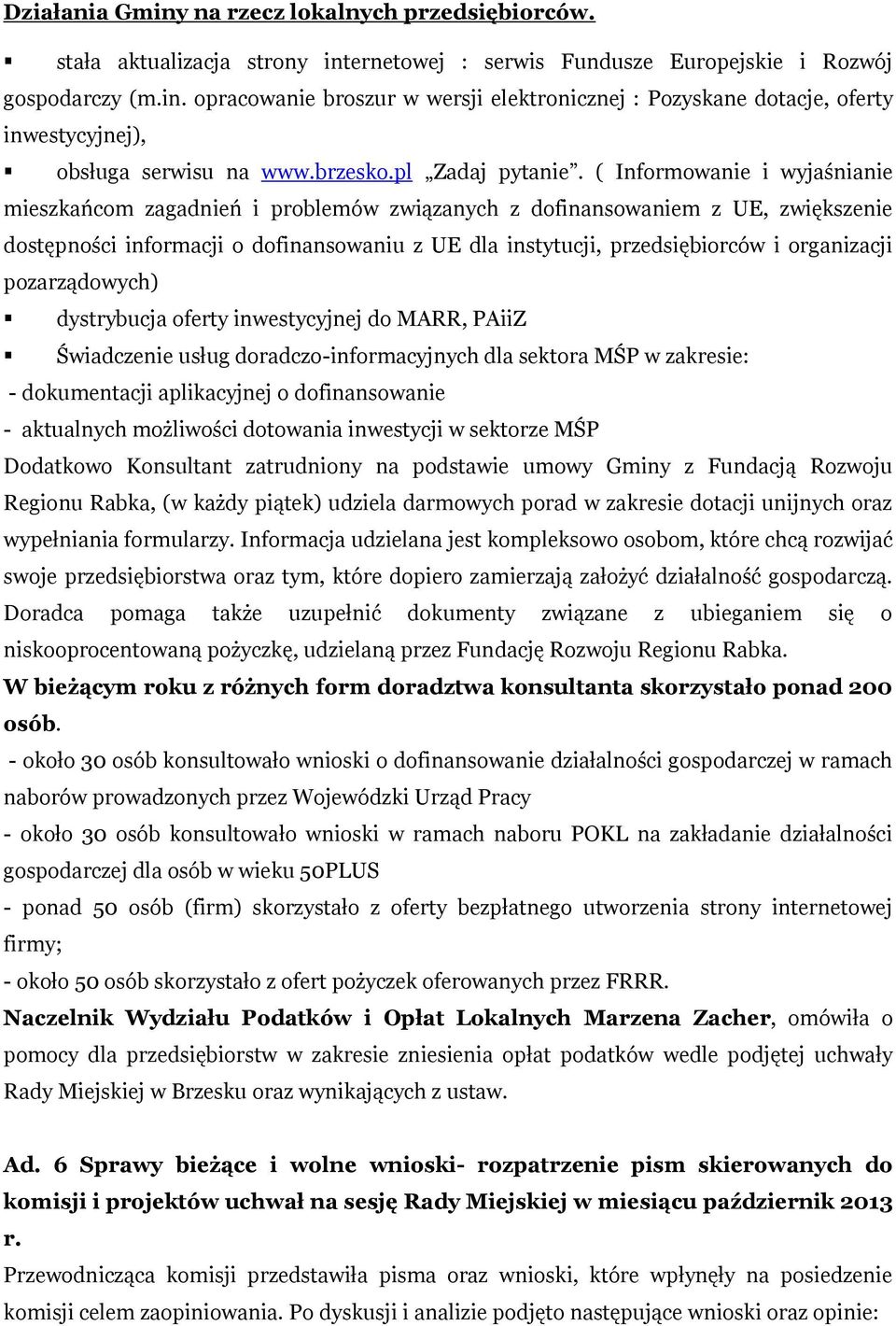 ( Informowanie i wyjaśnianie mieszkańcom zagadnień i problemów związanych z dofinansowaniem z UE, zwiększenie dostępności informacji o dofinansowaniu z UE dla instytucji, przedsiębiorców i