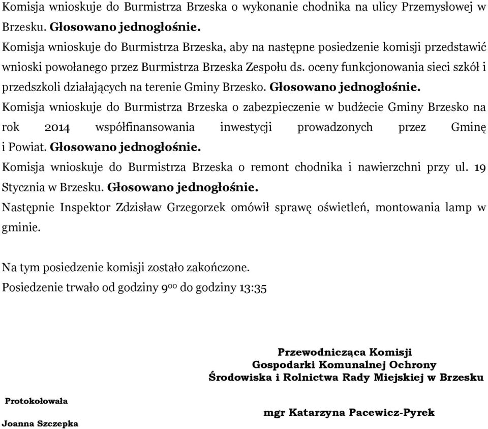 oceny funkcjonowania sieci szkół i przedszkoli działających na terenie Gminy Brzesko. Głosowano jednogłośnie.