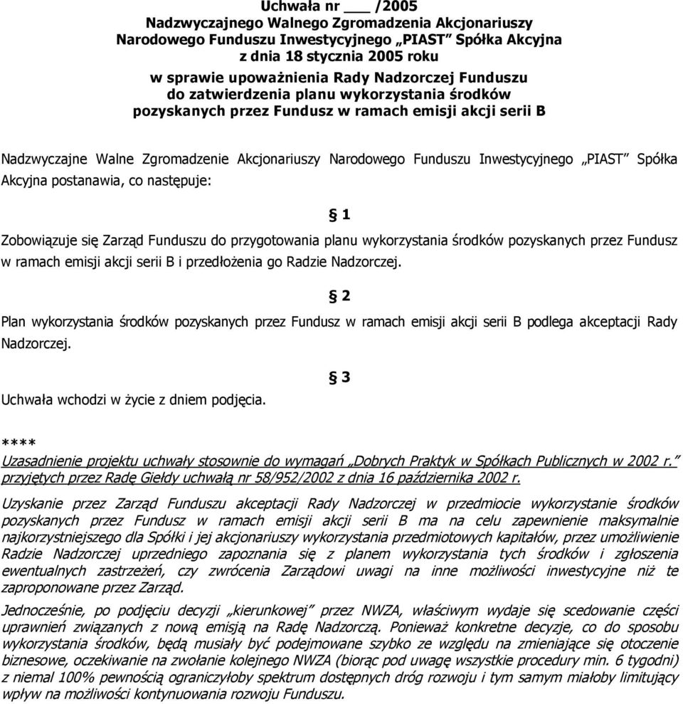 emisji akcji serii B i przedłożenia go Radzie Nadzorczej. Plan wykorzystania środków pozyskanych przez Fundusz w ramach emisji akcji serii B podlega akceptacji Rady Nadzorczej.