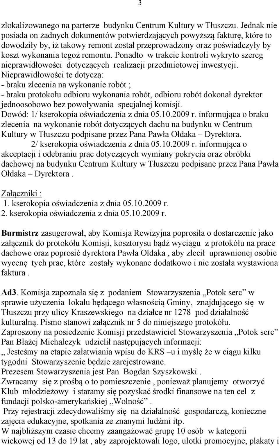 Ponadto w trakcie kontroli wykryto szereg nieprawidłowości dotyczących realizacji przedmiotowej inwestycji.