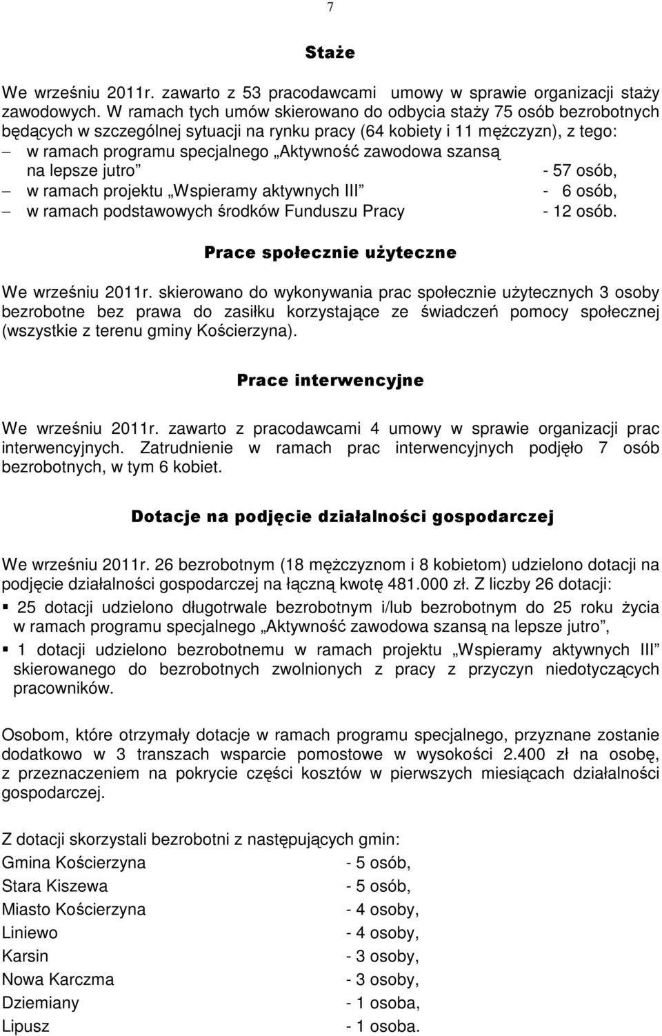 szansą na lepsze jutro - 57 osób, w ramach projektu Wspieramy aktywnych III - 6 osób, w ramach podstawowych środków Funduszu Pracy - 12 osób. Prace społecznie użyteczne We wrześniu 2011r.