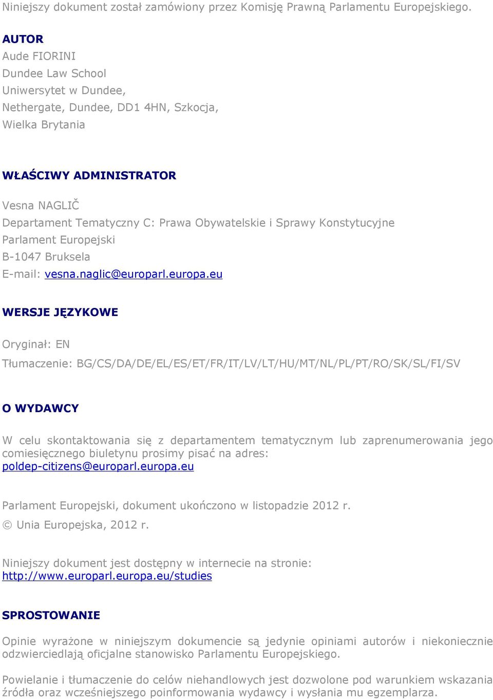 Sprawy Konstytucyjne Parlament Europejski B-1047 Bruksela E-mail: vesna.naglic@europar