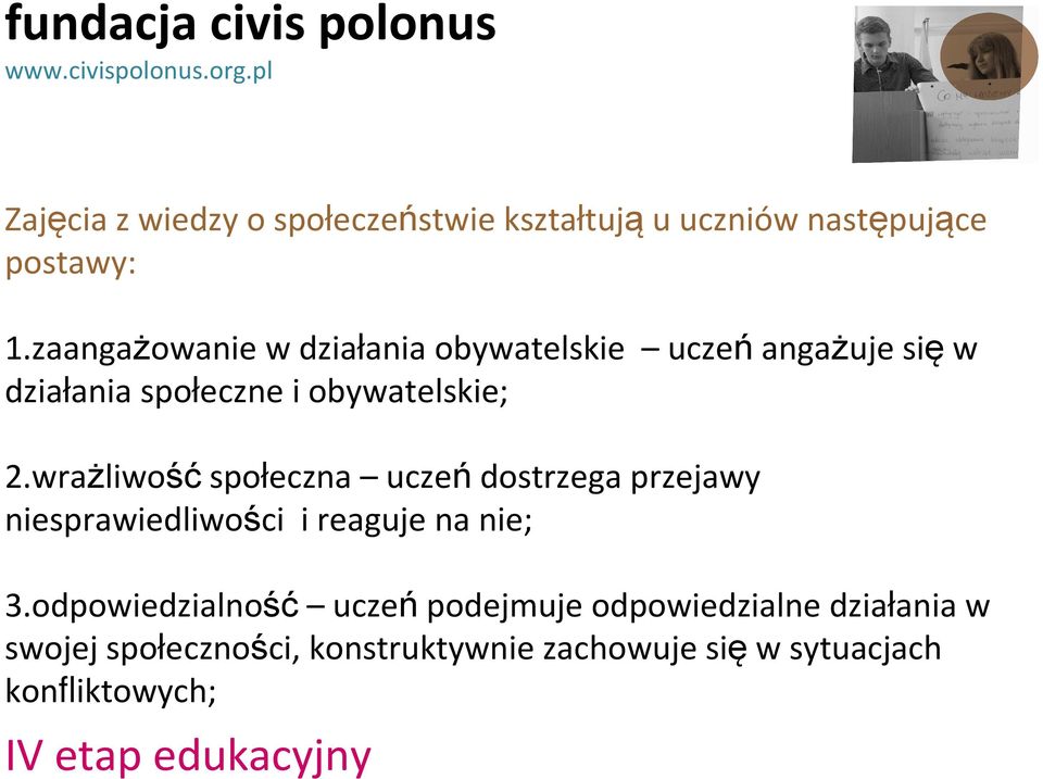 pracowali nad rozwiązywaniem wybranych problemów swego otoczenia i szerszych społeczności; 6.