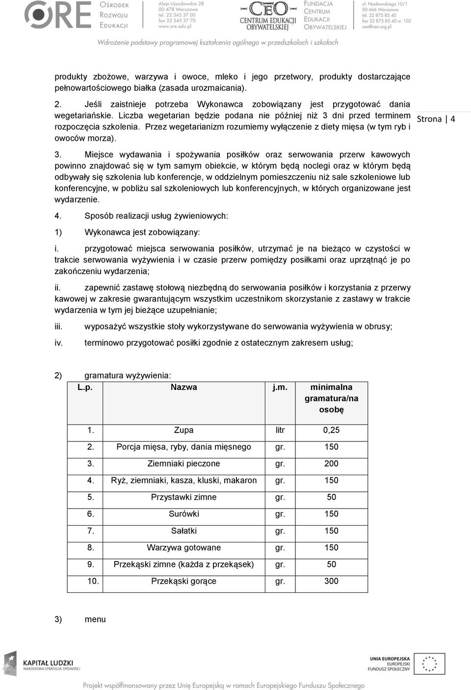 Przez wegetarianizm rozumiemy wyłączenie z diety mięsa (w tym ryb i owoców morza). 3.