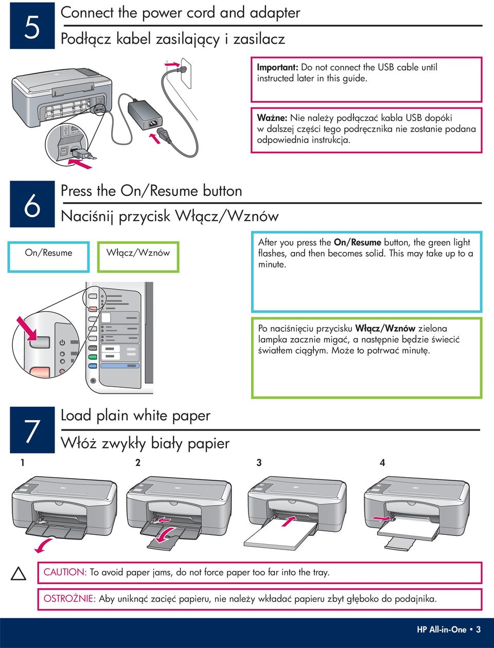 6 Press the On/Resume button Naci nij przycisk Wł cz/wznów On/Resume Wł cz/wznów After you press the On /Resume button, the green light flashes, and then becomes solid. This may take up to a minute.