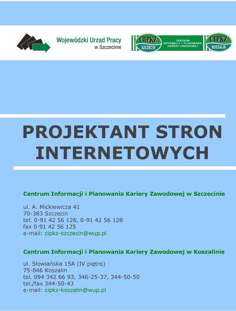 0-91 42 56 126, 0-91 42 56 128 fax 0-91 42 56 125 e-mail: cipkz-szczecin@wup.