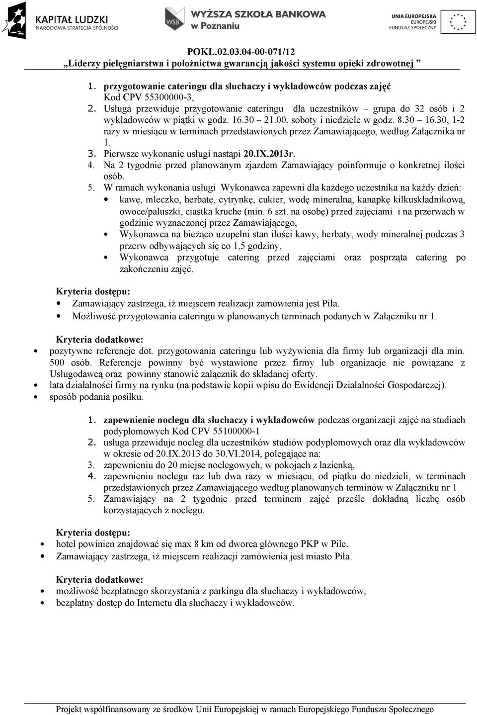 Na 2 tygodnie przed planowanym zjazdem Zamawiający poinformuje o konkretnej ilości osób. 5.