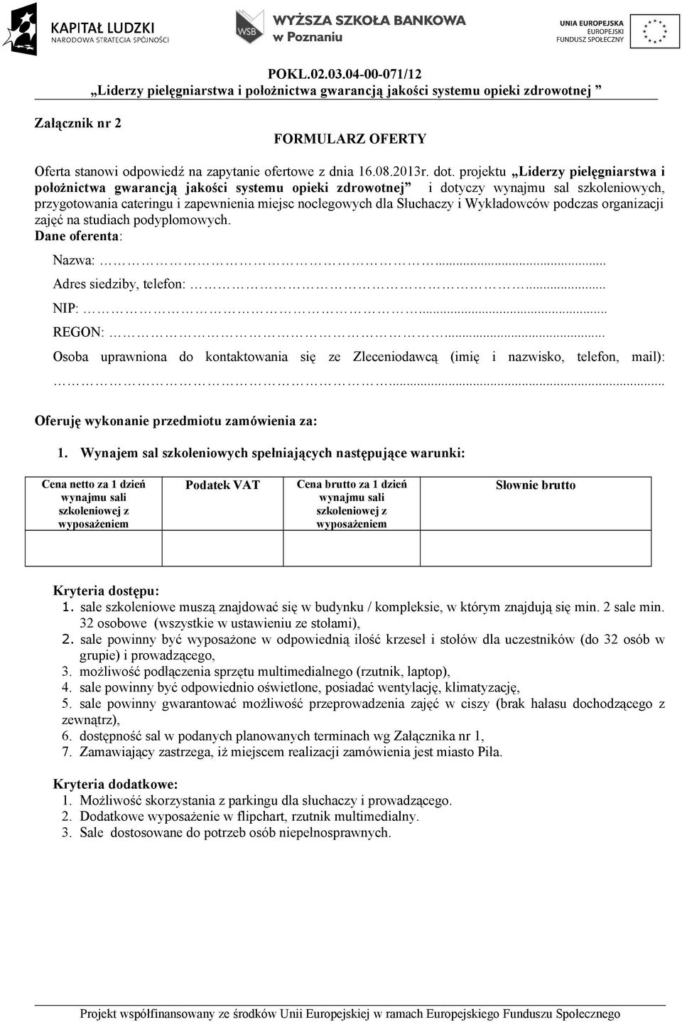 Wykładowców podczas organizacji zajęć na studiach podyplomowych. Dane oferenta: Nazwa:... Adres siedziby, telefon:... NIP:... REGON:.
