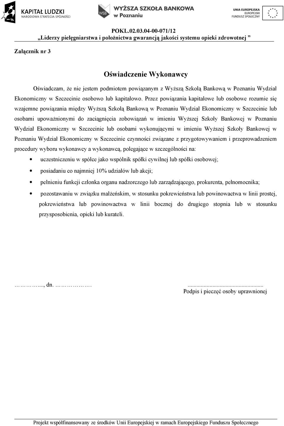 imieniu Wyższej Szkoły Bankowej w Poznaniu Wydział Ekonomiczny w Szczecinie lub osobami wykonującymi w imieniu Wyższej Szkoły Bankowej w Poznaniu Wydział Ekonomiczny w Szczecinie czynności związane z