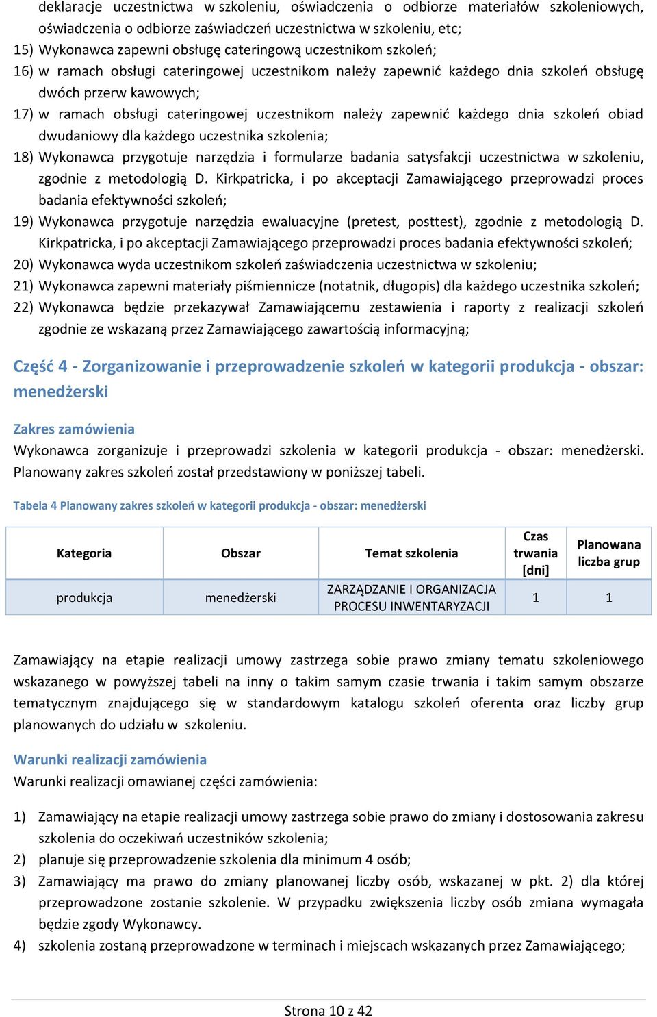 każdego dnia szkoleń obiad dwudaniowy dla każdego uczestnika 18) Wykonawca przygotuje narzędzia i formularze badania satysfakcji uczestnictwa w szkoleniu, zgodnie z metodologią D.