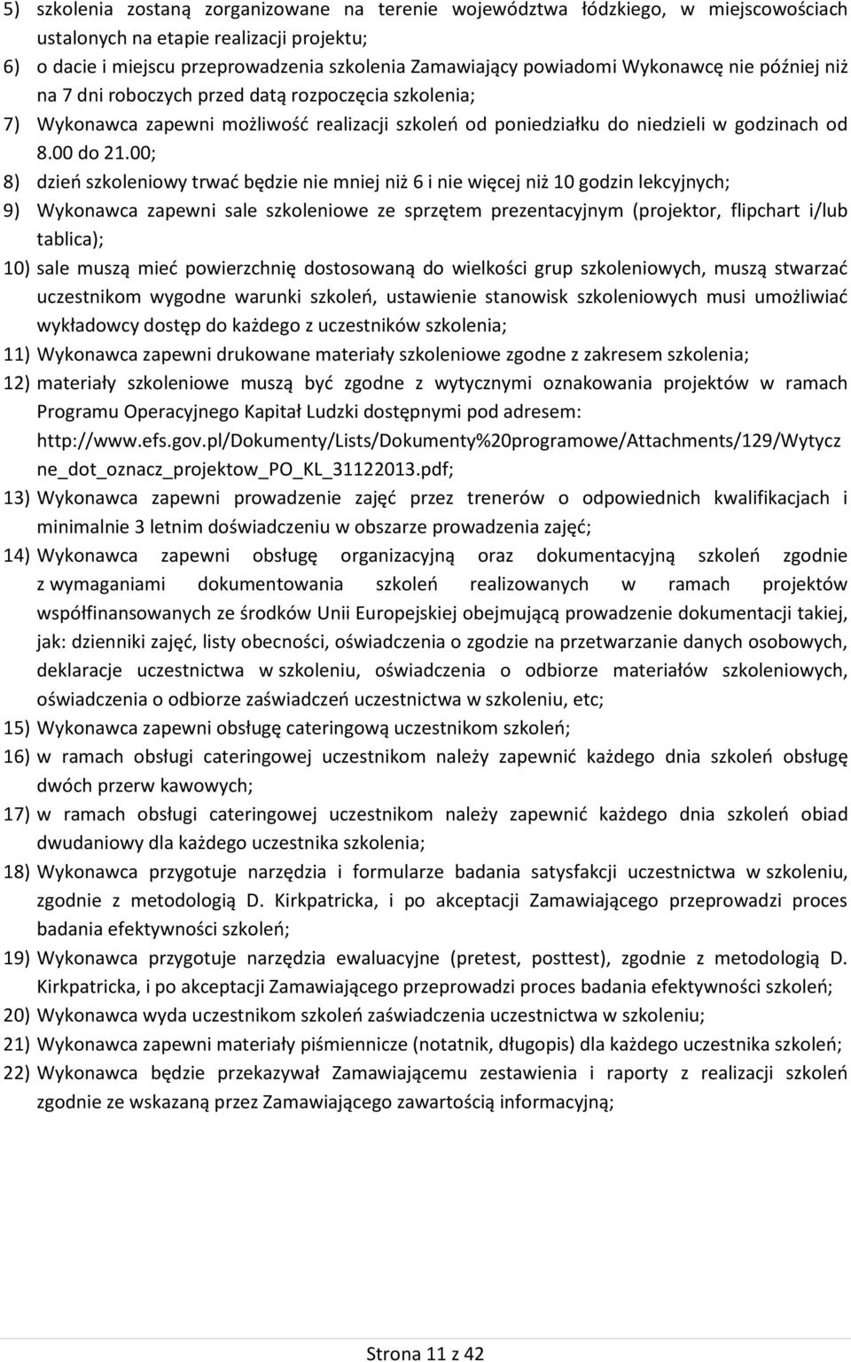 00; 8) dzień szkoleniowy trwać będzie nie mniej niż 6 i nie więcej niż 10 godzin lekcyjnych; 9) Wykonawca zapewni sale szkoleniowe ze sprzętem prezentacyjnym (projektor, flipchart i/lub tablica); 10)