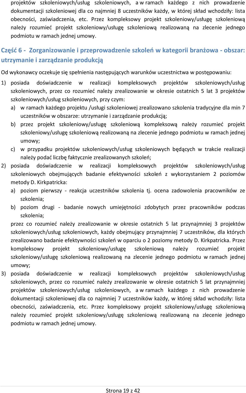 Część 6 - Zorganizowanie i przeprowadzenie szkoleń w kategorii branżowa - obszar: utrzymanie i zarządzanie produkcją Od wykonawcy oczekuje się spełnienia następujących warunków uczestnictwa w