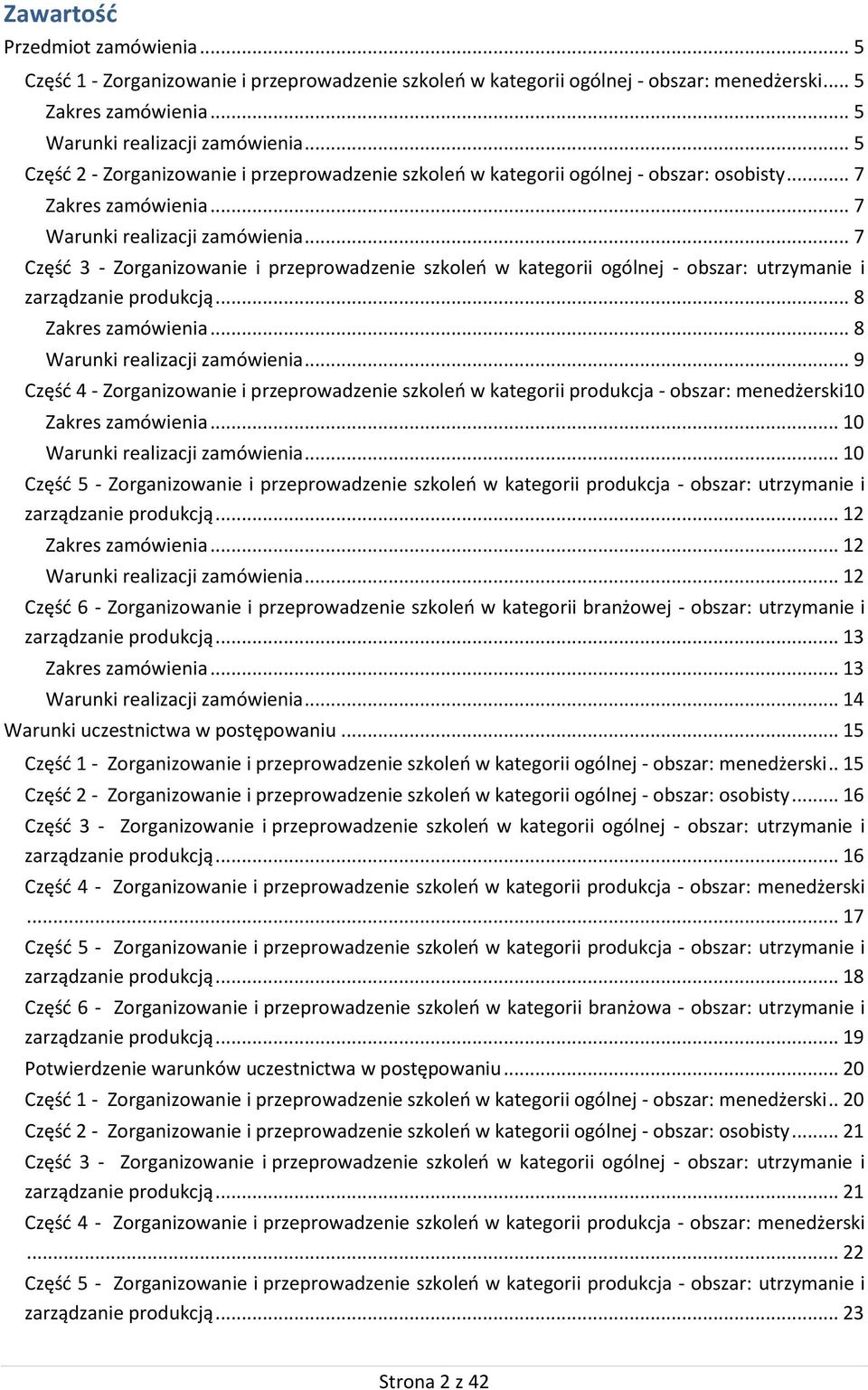 .. 7 Część 3 - Zorganizowanie i przeprowadzenie szkoleń w kategorii ogólnej - obszar: utrzymanie i zarządzanie produkcją... 8 Zakres zamówienia... 8 Warunki realizacji zamówienia.