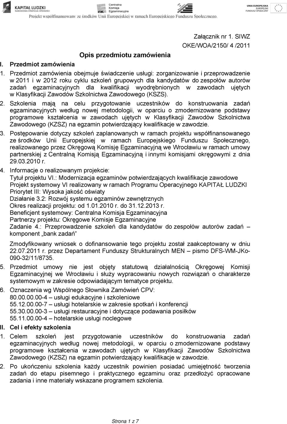 kwalifikacji wyodrębnionych w zawodach ujętych w Klasyfikacji Zawodów Szkolnictwa Zawodowego (KSZS). 2.