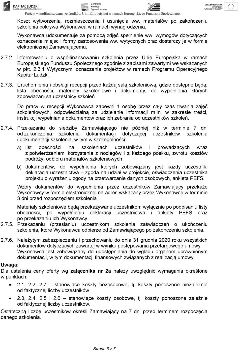 7.2. Informowaniu o współfinansowaniu szkolenia przez Unię Europejską w ramach Europejskiego Funduszu Społecznego zgodnie z zapisami zawartymi we wskazanych w pkt. 2.3.