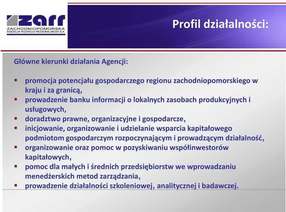 udzielanie wsparcia kapitałowego podmiotom gospodarczym rozpoczynającym i prowadzącym działalność, organizowanie oraz pomoc w pozyskiwaniu współinwestorów