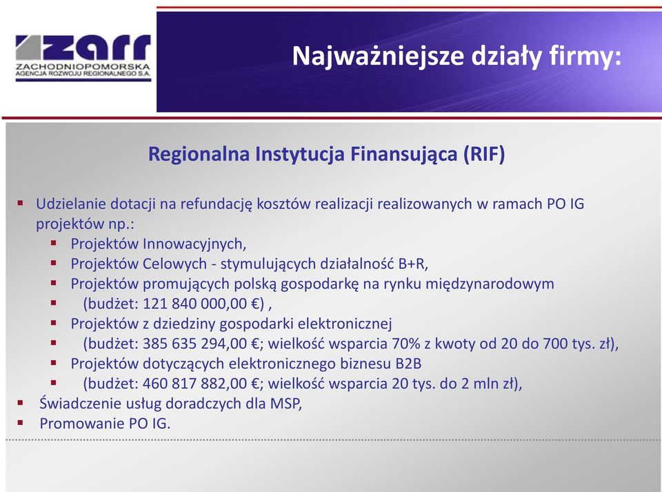 121 840 000,00 ), Projektów z dziedziny gospodarki elektronicznej (budżet: 385 635 294,00 ; wielkość wsparcia 70% z kwoty od 20 do 700 tys.