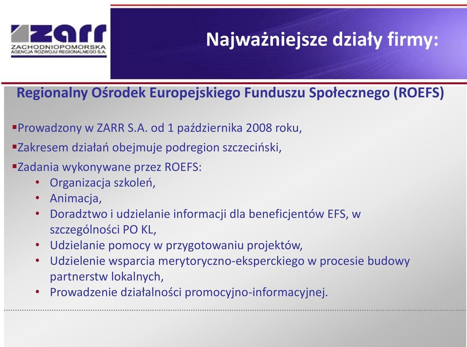 od 1 października 2008 roku, Zakresem działań obejmuje podregion szczeciński, Zadania wykonywane przez ROEFS: Organizacja