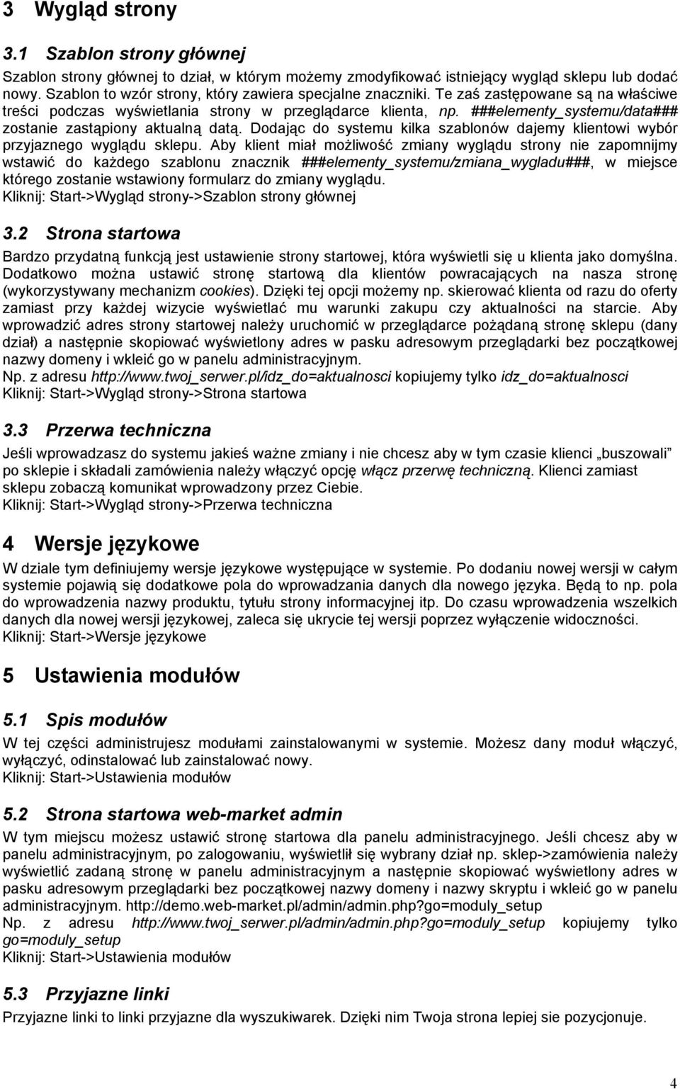 ###elementy_systemu/data### zostanie zastąpiony aktualną datą. Dodając do systemu kilka szablonów dajemy klientowi wybór przyjaznego wyglądu sklepu.