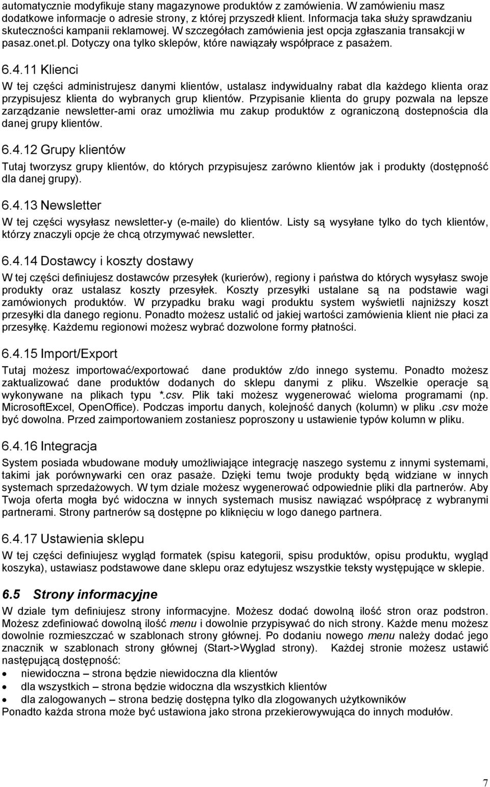 Dotyczy ona tylko sklepów, które nawiązały współprace z pasażem. 6.4.