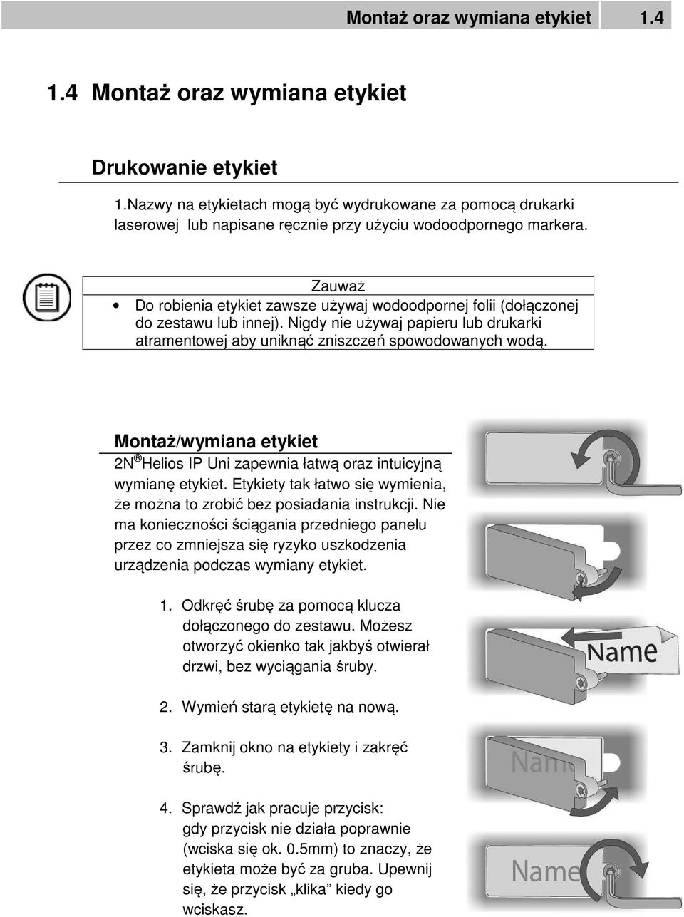 Zauważ Do robienia etykiet zawsze używaj wodoodpornej folii (dołączonej do zestawu lub innej). Nigdy nie używaj papieru lub drukarki atramentowej aby uniknąć zniszczeń spowodowanych wodą.