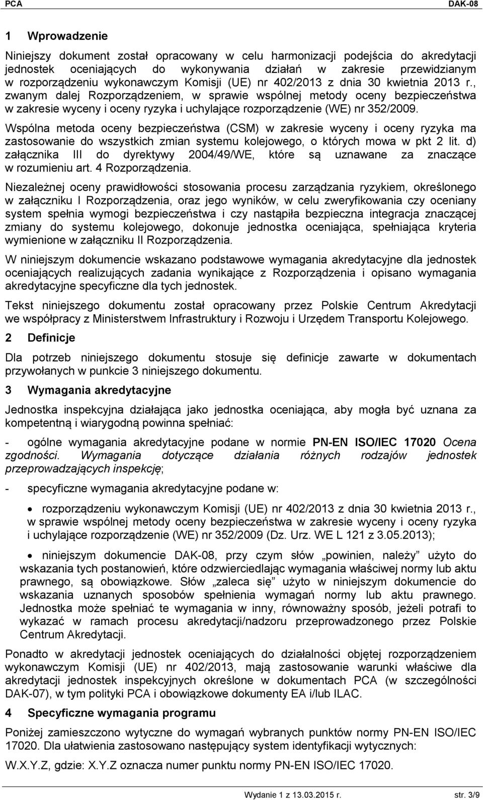 , zwanym dalej Rozporządzeniem, w sprawie wspólnej metody oceny bezpieczeństwa w zakresie wyceny i oceny ryzyka i uchylające rozporządzenie (WE) nr 352/2009.