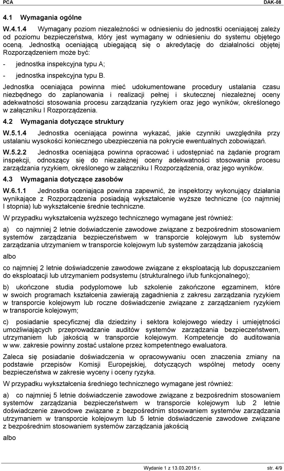 Jednostka oceniająca powinna mieć udokumentowane procedury ustalania czasu niezbędnego do zaplanowania i realizacji pełnej i skutecznej niezależnej oceny adekwatności stosowania procesu zarządzania