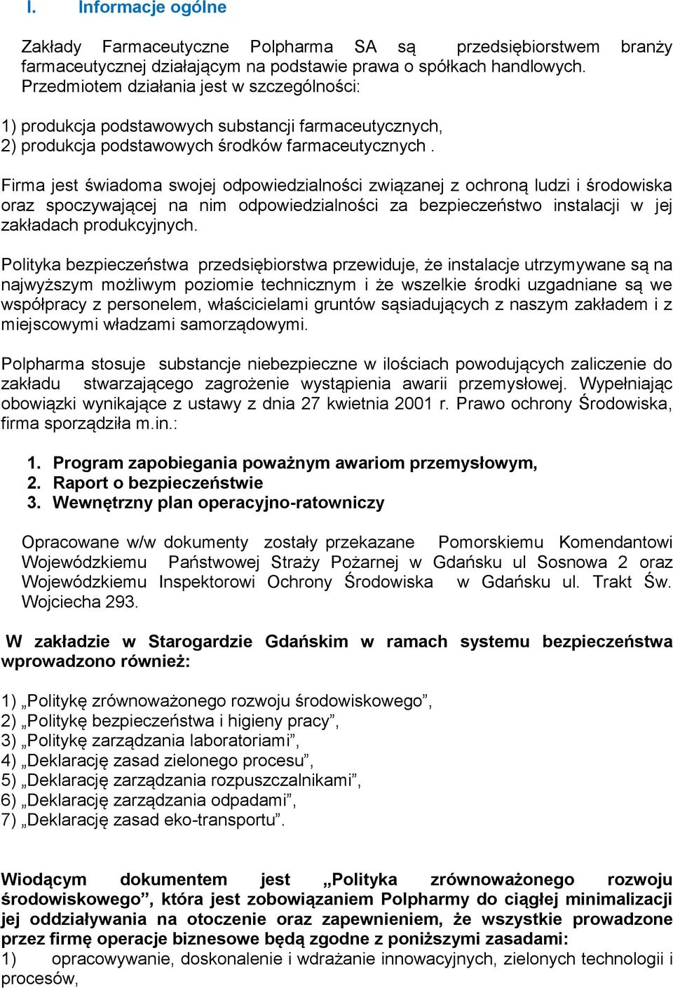 Firma jest świadoma swojej odpowiedzialności związanej z ochroną ludzi i środowiska oraz spoczywającej na nim odpowiedzialności za bezpieczeństwo instalacji w jej zakładach produkcyjnych.