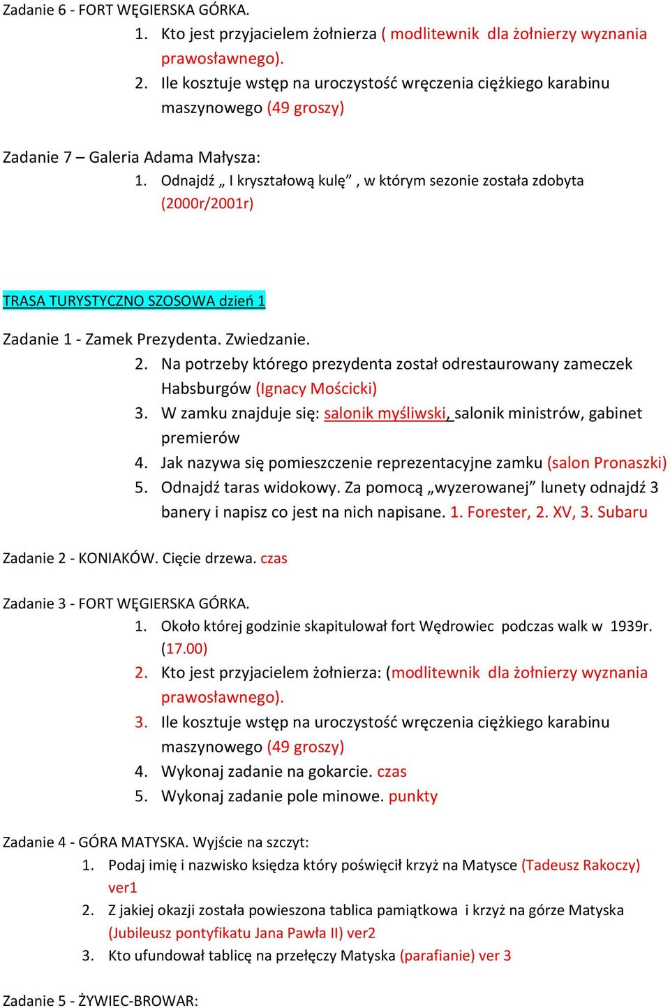 Odnajdź I kryształową kulę, w którym sezonie została zdobyta (2000r/2001r) TRASA TURYSTYCZNO SZOSOWA dzień 1 Zadanie 1 - Zamek Prezydenta. Zwiedzanie. 2.