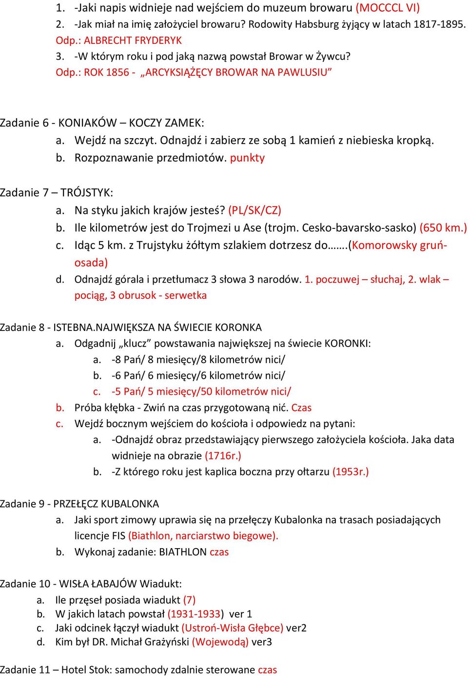 Odnajdź i zabierz ze sobą 1 kamień z niebieska kropką. b. Rozpoznawanie przedmiotów. punkty Zadanie 7 TRÓJSTYK: a. Na styku jakich krajów jesteś? (PL/SK/CZ) b.