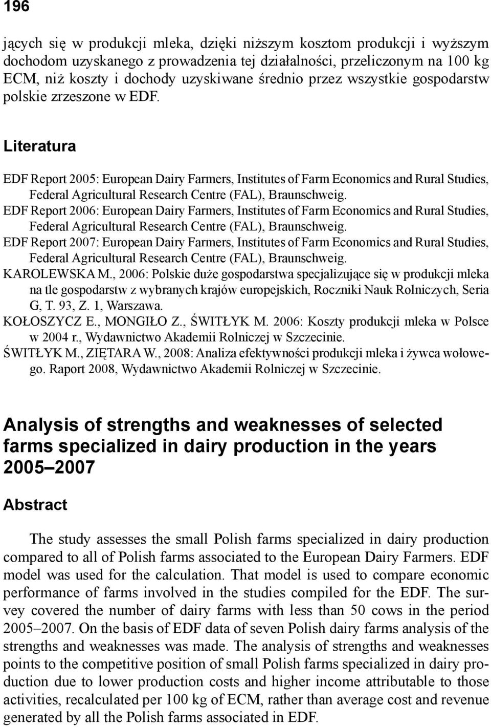 Literatura EDF Report 2005: European Dairy Farmers, Institutes of Farm Economics and Rural Studies, Federal Agricultural Research Centre (FAL), Braunschweig.