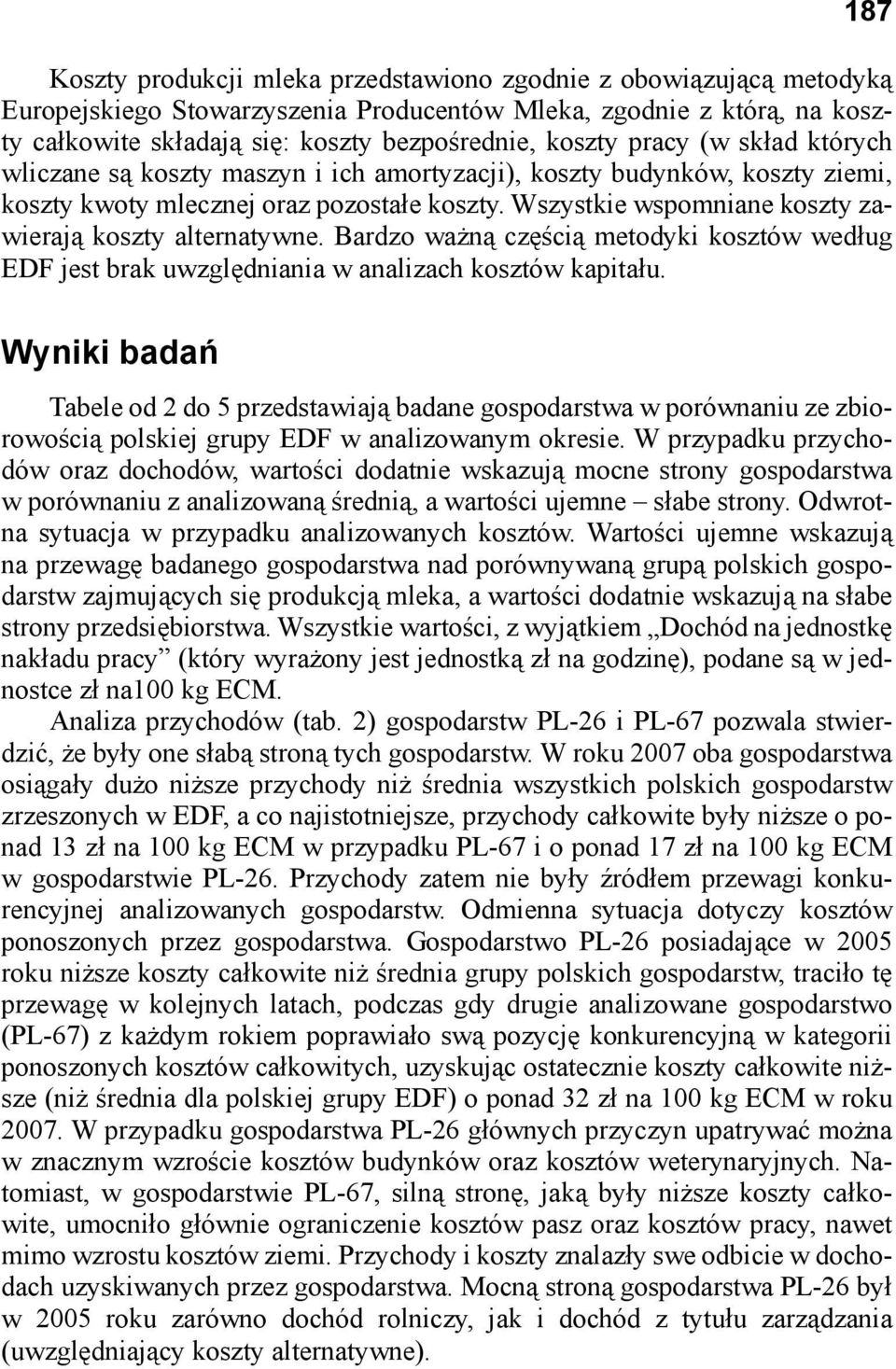 Wszystkie wspomniane koszty zawierają koszty alternatywne. Bardzo ważną częścią metodyki kosztów według EDF jest brak uwzględniania w analizach kosztów kapitału.