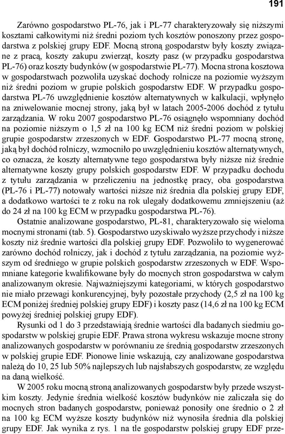 Mocna strona kosztowa w gospodarstwach pozwoliła uzyskać dochody rolnicze na poziomie wyższym niż średni poziom w grupie polskich gospodarstw EDF.