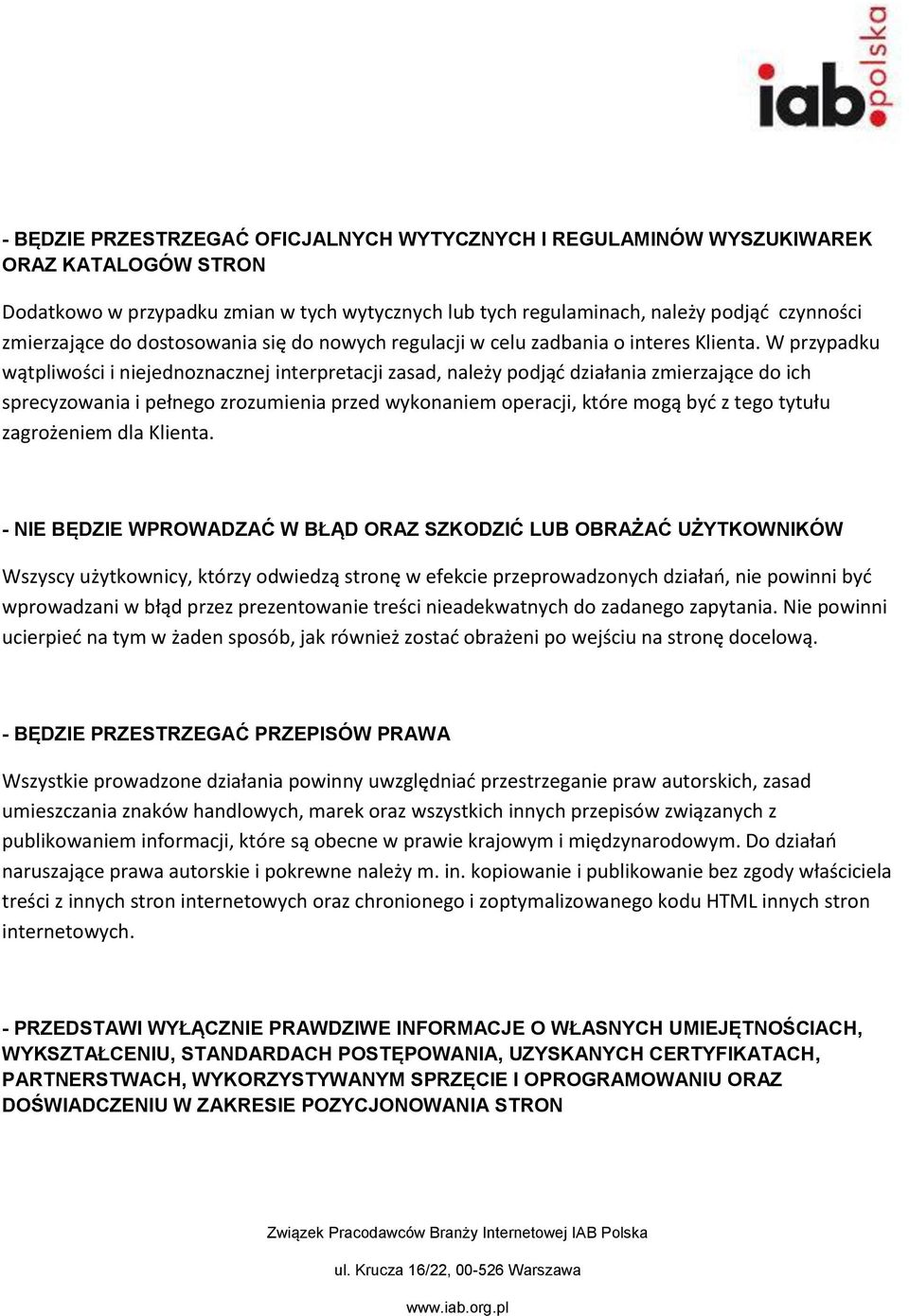 W przypadku wątpliwości i niejednoznacznej interpretacji zasad, należy podjąd działania zmierzające do ich sprecyzowania i pełnego zrozumienia przed wykonaniem operacji, które mogą byd z tego tytułu