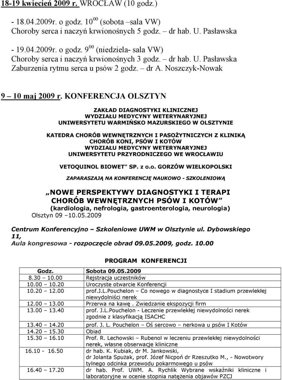KONFERENCJA OLSZTYN ZAKŁAD DIAGNOSTYKI KLINICZNEJ UNIWERSYTETU WARMIŃSKO MAZURSKIEGO W OLSZTYNIE KATEDRA CHORÓB WEWNĘTRZNYCH I PASOśYTNICZYCH Z KLINIKĄ CHORÓB KONI, PSÓW I KOTÓW UNIWERSYTETU