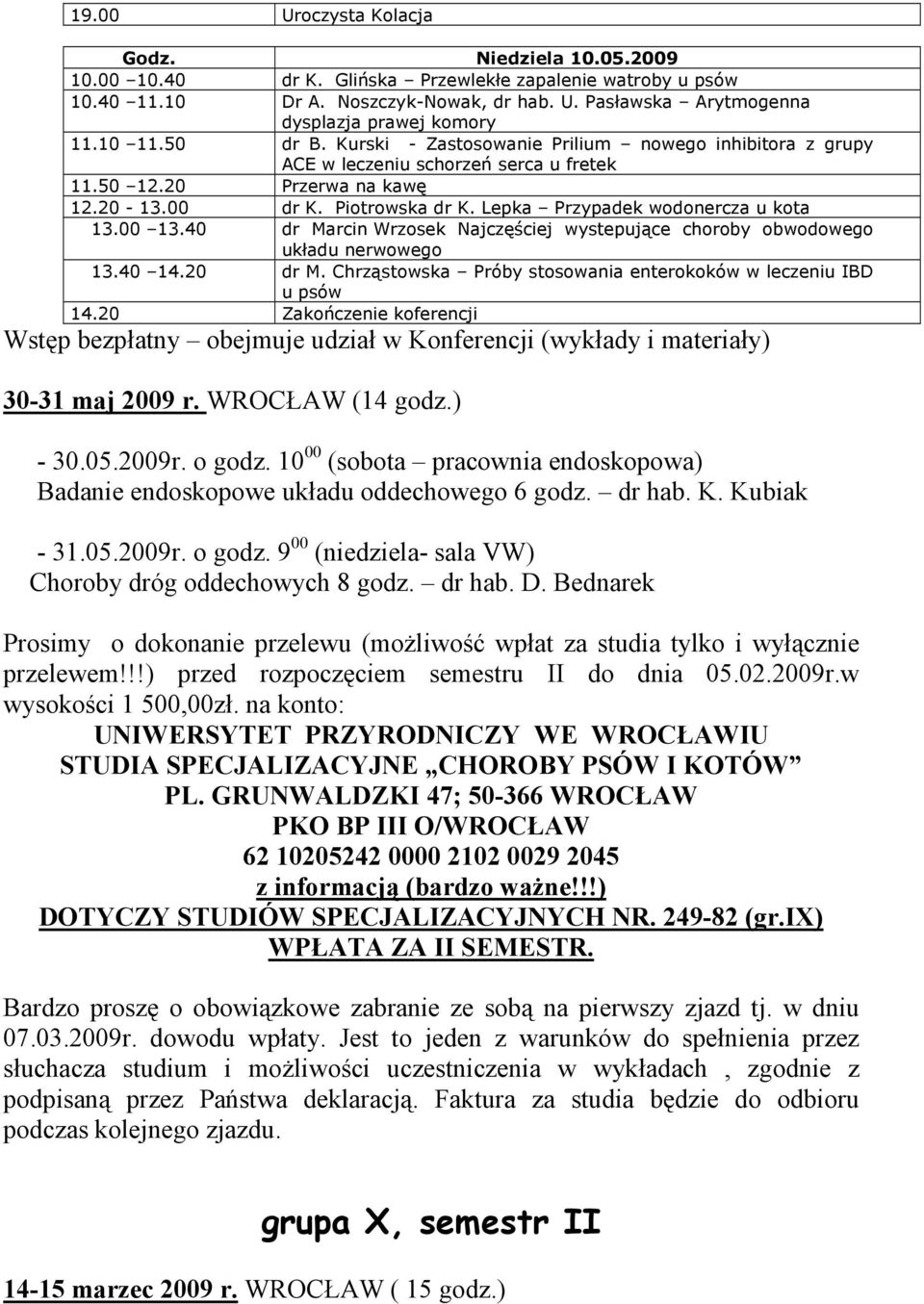 Lepka Przypadek wodonercza u kota 13.00 13.40 dr Marcin Wrzosek Najczęściej wystepujące choroby obwodowego układu nerwowego 13.40 14.20 dr M.