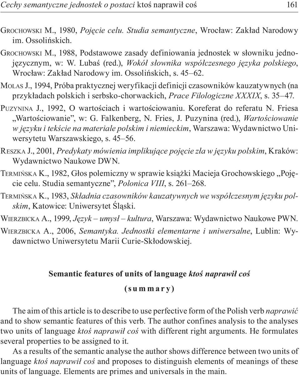 , 1994, Próba praktycznej weryfikacji definicji czasowników kauzatywnych (na przykładach polskich i serbsko-chorwackich, Prace Filologiczne XXXIX, s. 35 47. PUZYNINA J.