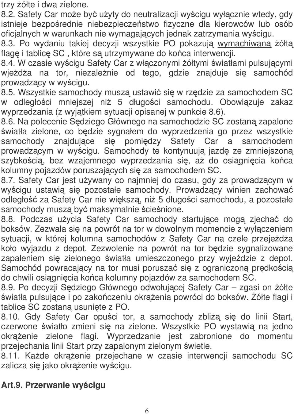 wycigu. 8.3. Po wydaniu takiej decyzji wszystkie PO pokazuj wymachiwan ółt flag i tablic SC, które s utrzymywane do koca interwencji. 8.4.
