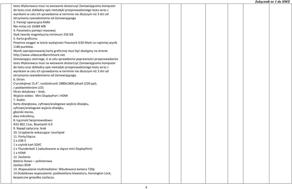 Karta graficzna: Powinna osiągać w teście wydajności Passmark G3D Mark co najmniej wynik 1180 punktów. Wynik zaproponowanej karty graficznej musi być dostępny na stronie http://www.videocardbenchmark.